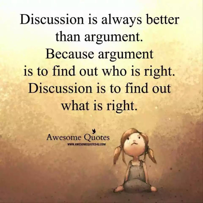 discussion-is-always-better-than-argument-because-argument-is-to-find-out-who-is-right-discussion-is-to-find-out-what-is-right.jpg